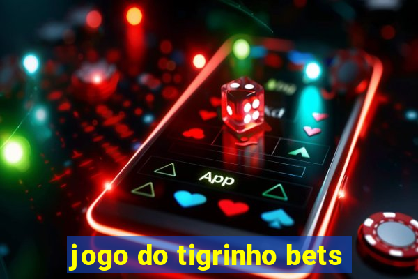 jogo do tigrinho bets